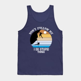 Don't Follow Me I Do Stupid Things Tank Top